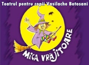 Astăzi pe scenaTetrului Vasilache Botoșani - “Mica vrajitoare”