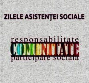 Zilele Asistenței Sociale 2013 – Eveniment organizat sub coordonarea Colegiului National al Asistenților Sociali „Responsabilitate, Comunitate, Participare Socială”