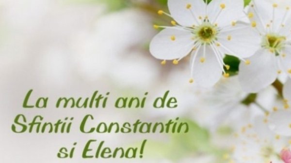 La mulți ani de Sf. Constantin și Elena! Cele mai frumoase mesaje pentru cei care îşi serbează numele pe 21 mai!