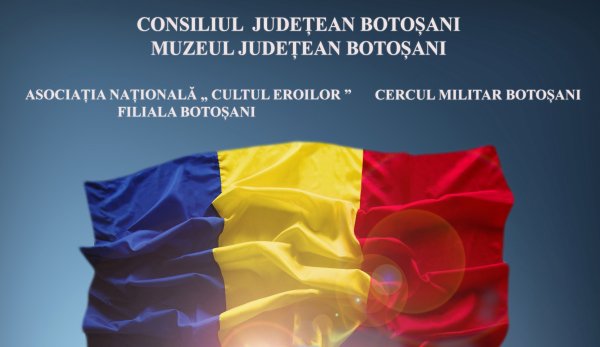„Marea Unire a românilor – act al dreptăţii istorice” simpozion organizat la Muzeul de Istorie Botoşani