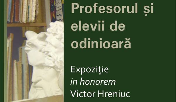 Expoziţie de grup - Profesorii și elevii de odinioaraă - Expoziție in honorem Victor HRENIUC