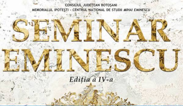 Memorialul Ipoteşti – Seminarul Mihai Eminescu ediția a IV-a