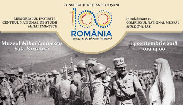 Activitate dedicată Centenarului Marii Uniri, la Memorialul Ipoteşti – Expoziţie: FAMILIA REGALĂ şi MAREA UNIRE din 1918