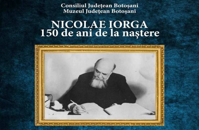 Muzeul Judeţean Botoşani - 150 de ani de la naşterea lui Nicolae Iorga