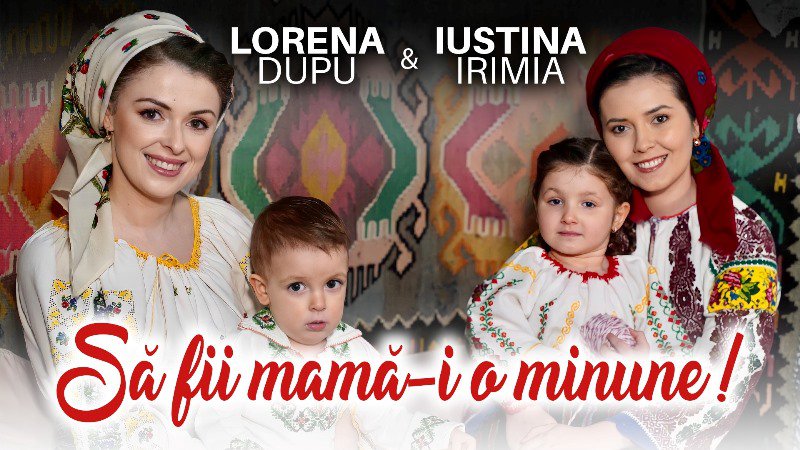 Să fii mamă-i o minune! Melodie lansată de Lorena Dupu și Iustina Irimia – VIDEO
