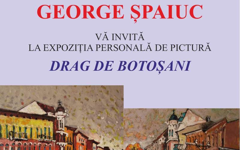 „Drag de Botoșani” expoziție personală George Șpaiuc