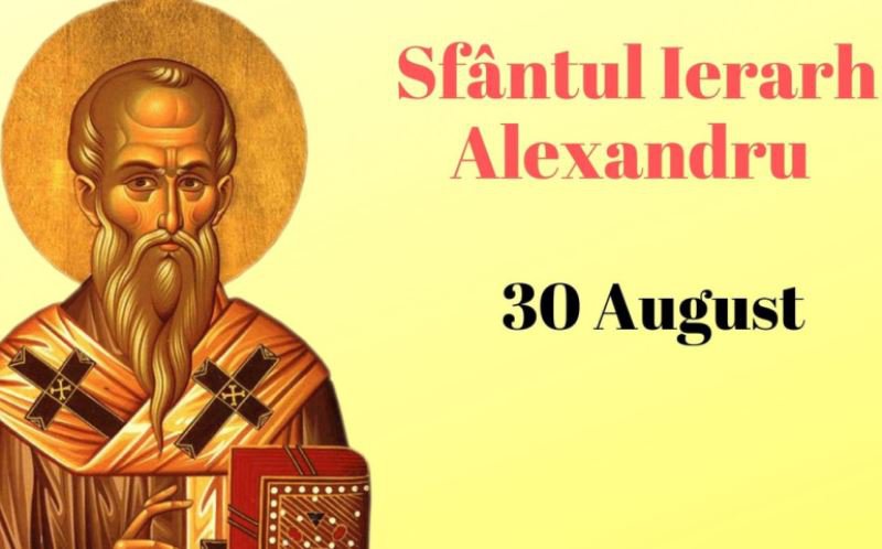 Sfântul Alexandru, sărbătorit pe 30 august – Obiceiuri și tradiții de Sfântul Alexandru