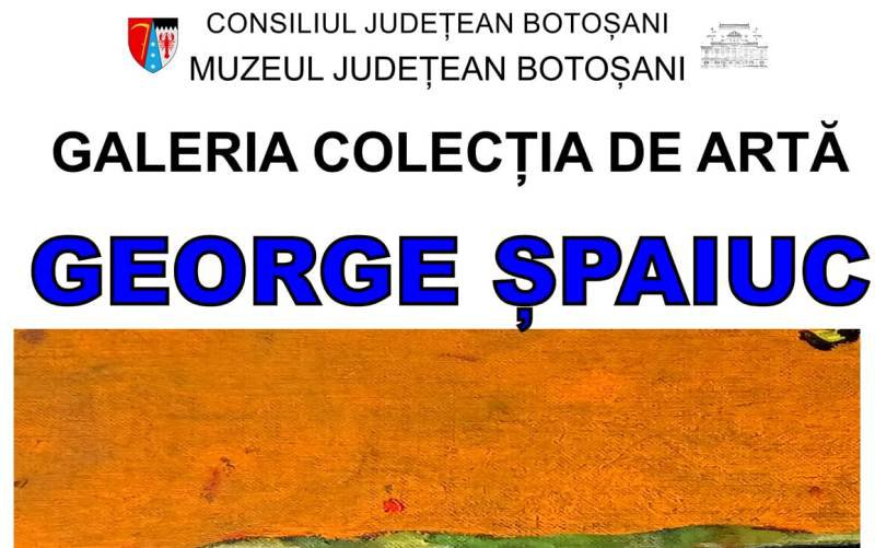 Muzeul Județean Botoșani găzduiește expoziția personală „George Șpaiuc - Atelier 60”