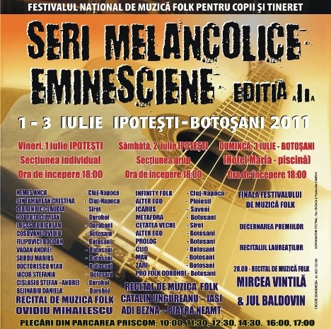 Festivalului National de Muzica Folk pentru copii si Tineret“ Seri  Melancolice  Eminesciene ” editia a IIa , 1-3 iulie 2011, Ipotesti - Botosani