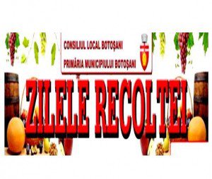„Zilele Recoltei” la Botoșani vor avea loc în perioada 27-29 septembrie 