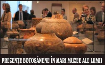 Prezențe botoșănene în mari muzee …