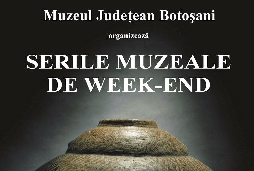 „Serile muzeale de week-end”, la Muzeul Judeţean Botoşani