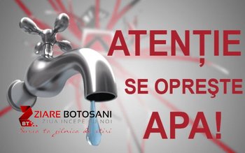 Atenție botoșăneni se oprește apa! …