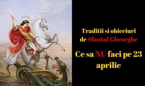 Ce să nu faci pe 23 aprilie. Superstiții, tradiții și obiceiuri de Sfântul Gheorghe!