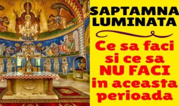 Săptămâna luminată. Ce e interzis să faci în această perioadă