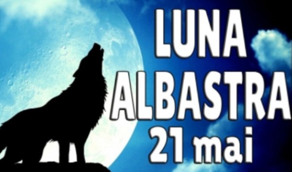 Mare ATENŢIE la Luna Albastră! De ce nu e bine să luăm decizii pe 21 mai