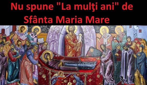 De ce nu se spune „La mulţi ani” celor care poartă numele Sfintei Maria pe 15 august