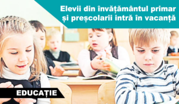 Elevii din învăţământul primar şi preşcolarii intră în vacanţă