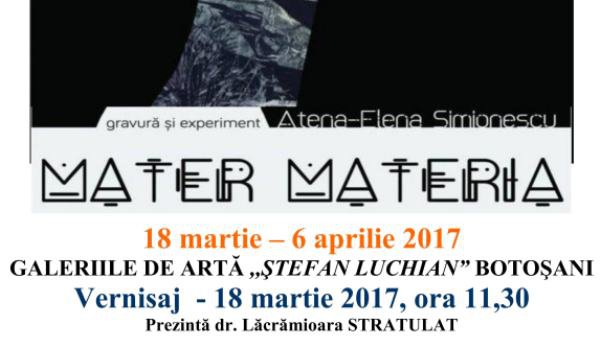 Expoziție personală MATER MATERIA - ATENA SIMIONESCU la Galeriile de Artă ȘTEFAN LUCHIAN Botoșani