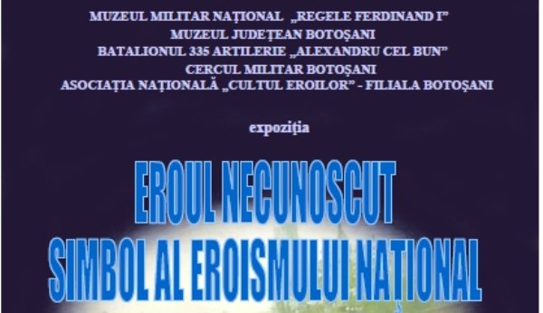 Vernisajul expoziţiei „Eroul Necunoscut — simbol al eroismului naţional” la Muzeul de Istorie Botoşani