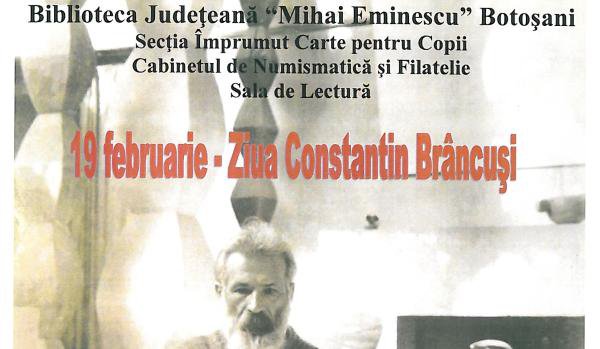 Ziua Constantin Brâncuşi, marcată la Biblioteca Județeană Botoșani