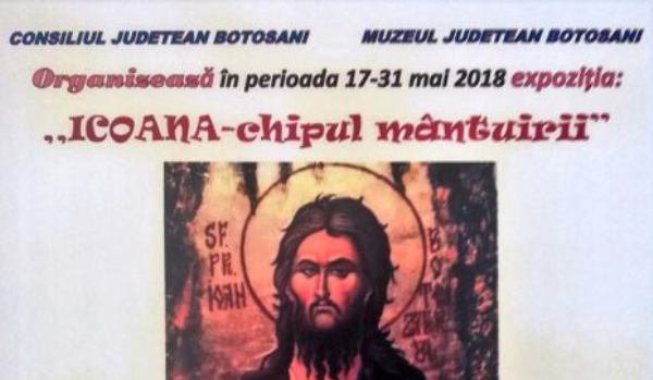 „Icoana-chipul mântuirii” expoziţie temporară	la Galeriile de Artă „Ştefan Luchian” Botoşani