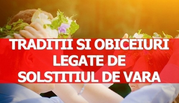 Solstițiu de vară: 21 iunie, cea mai lungă zi din an. Tradiţii şi supertiţii