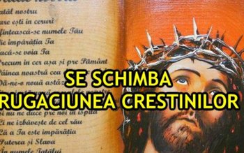 Biserica schimbă textul rugăciunii Tatăl …