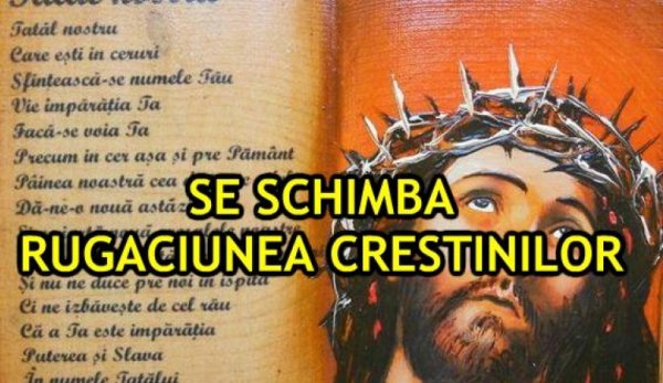 Biserica schimbă textul rugăciunii Tatăl Nostru