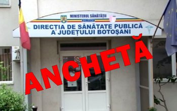 Anchetă la DSP Botoșani comandată …