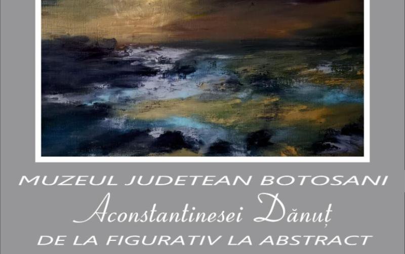 Expoziţie personală „DE LA FIGURATIV LA ABSTRACT”, la Galeriile de Artă ȘTEFAN LUCHIAN Botoșani