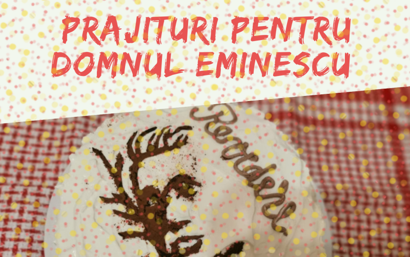 Prăjituri pentru domnul Eminescu