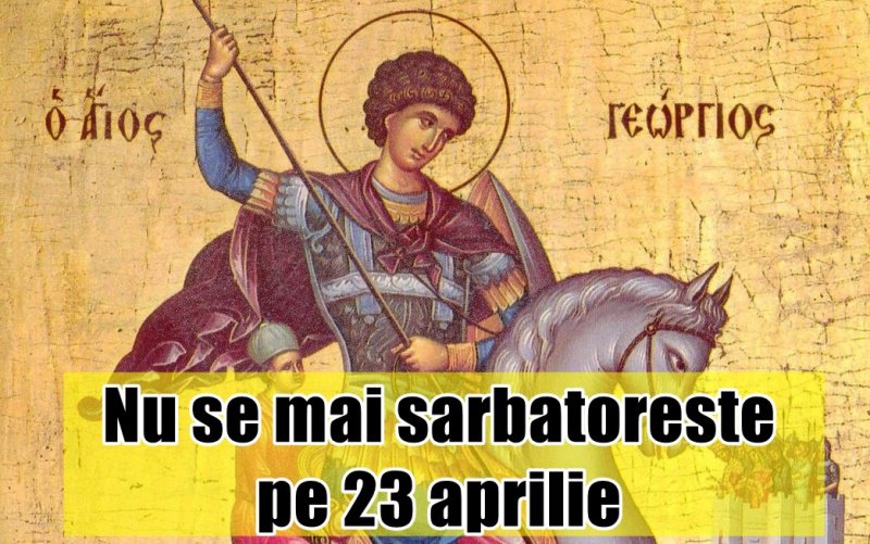 Sfântul Gheorghe nu se mai sărbătoreşte astăzi, pe 23 aprilie. Când a fost mutată sărbătoarea în calendar
