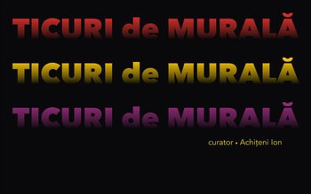 „Ticuri de murală” la Galeriile …