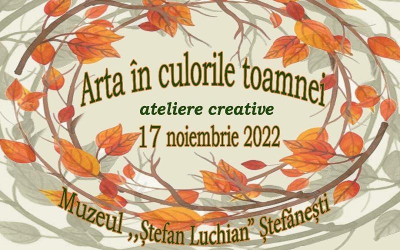 Ateliere creative „Arta în culorile toamnei” la Muzeul „Ștefan Luchian” din Ștefănești