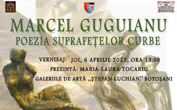 Expoziția „Marcel Guguianu. Poezia formelor …