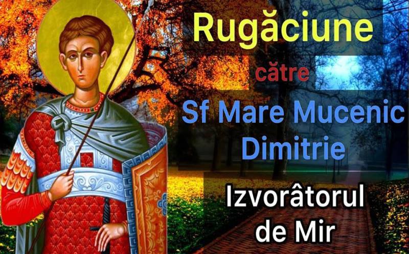 Rugăciunea către Sfântul Dimitrie Izvorâtorul de Mir care alungă necazurile şi te ferește de boli şi primejdii