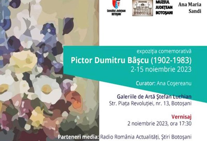 Muzeul Județean Botoșani: Expoziția comemorativă „Pictor Dumitru Bâșcu (1902-1983)”