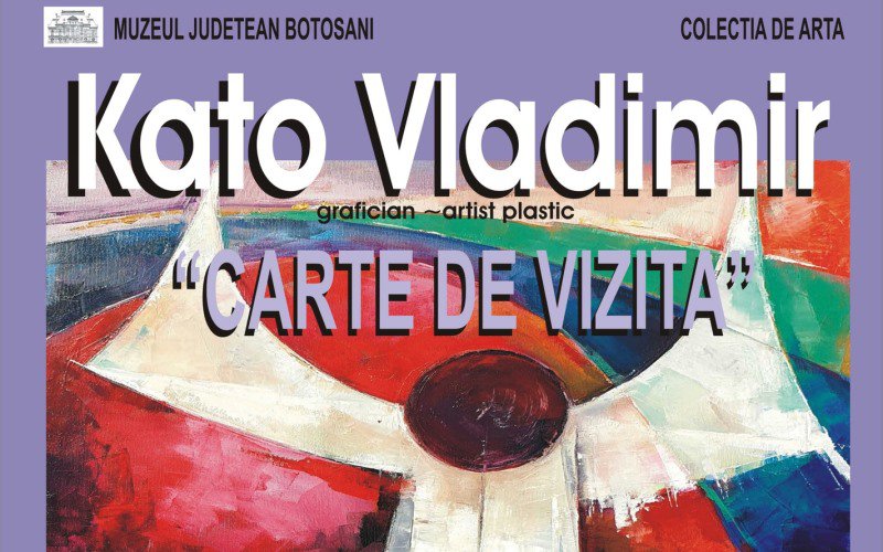 Muzeul Județean Botoșani găzduiește expoziția personală a artistului VLADIMIR KATÓ, intitulată „CARTE DE VIZITĂ”