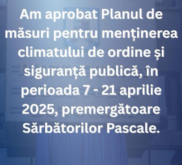Prefectul Dan Nechifor a aprobat Planul de măsuri pentru menținerea ordinii și siguranței publice în perioada Sărbătorilor Pascale
