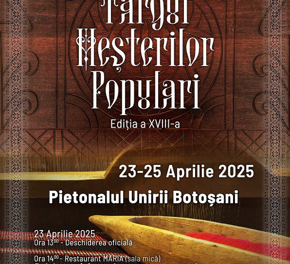 Târgul Meșterilor Populari - ediția a XVIII-a, organizat la Botoșani. Vezi detalii!