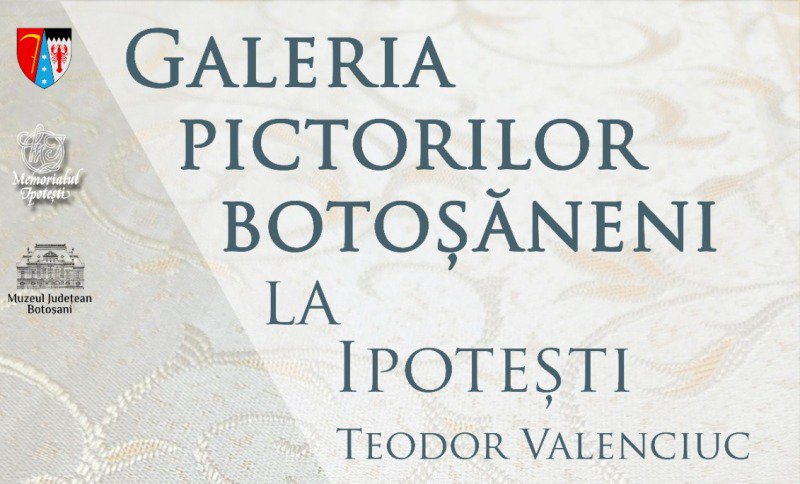Expoziția „Galeria pictorilor botoșăneni la Ipotești – Teodor Valenciuc”