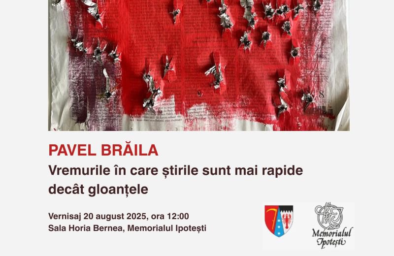 Memorialul Ipotești: „Vremuri în care știrile sunt mai rapide decât gloanțele”, expoziție personală a artistului Pavel Brăila