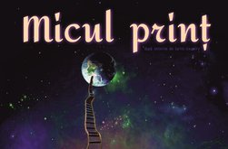 Spectacolul „Micul Prinţ” în această …