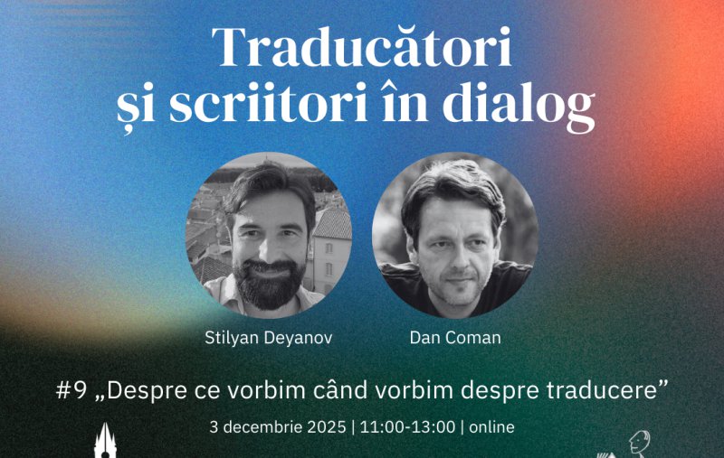 „Despre ce vorbim când vorbim despre traducere”cu Stilyan Deyanov și Dan Comanǀ Traducători și scriitori în dialog – episodul 9