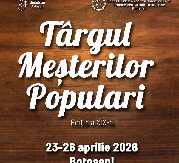 Târgul meșterilor populari a ajuns la ediția a XIX-a - 23-26 aprilie 2026, Botoșani