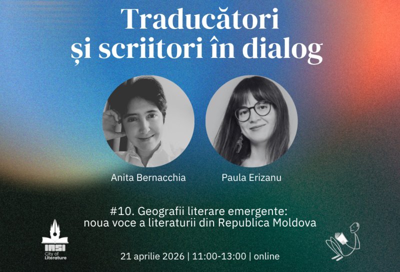 „Geografii literare emergente: noua voce a literaturii din Republica Moldova” cu Anita Bernacchia și Paula Erizanu ǀ Traducători și scriitori în dialog – episodul 10