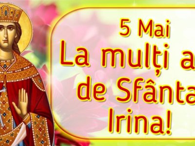 5 mai, Sfânta Irina. Sărbătoare …