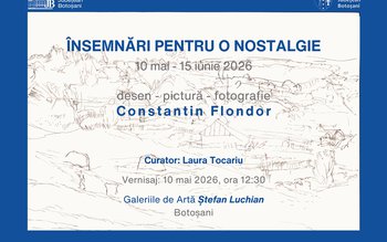 „Însemnări pentru o nostalgie” Expoziție …