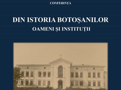 Conferința „Din istoria Botoșanilor. Oameni …